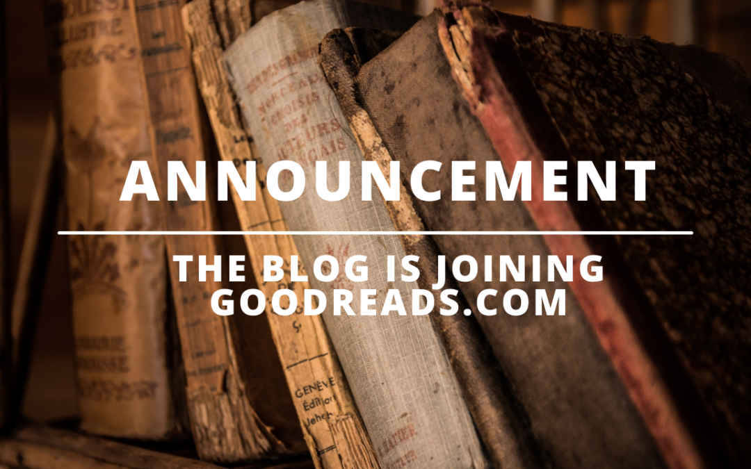 Announcement: The Blog Is Joining Goodreads