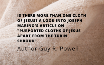 Is There More Than One Cloth of Jesus? A Look Into Joesph Marino’s Article on “Purported Cloths of Jesus Apart from the Turin Shroud”