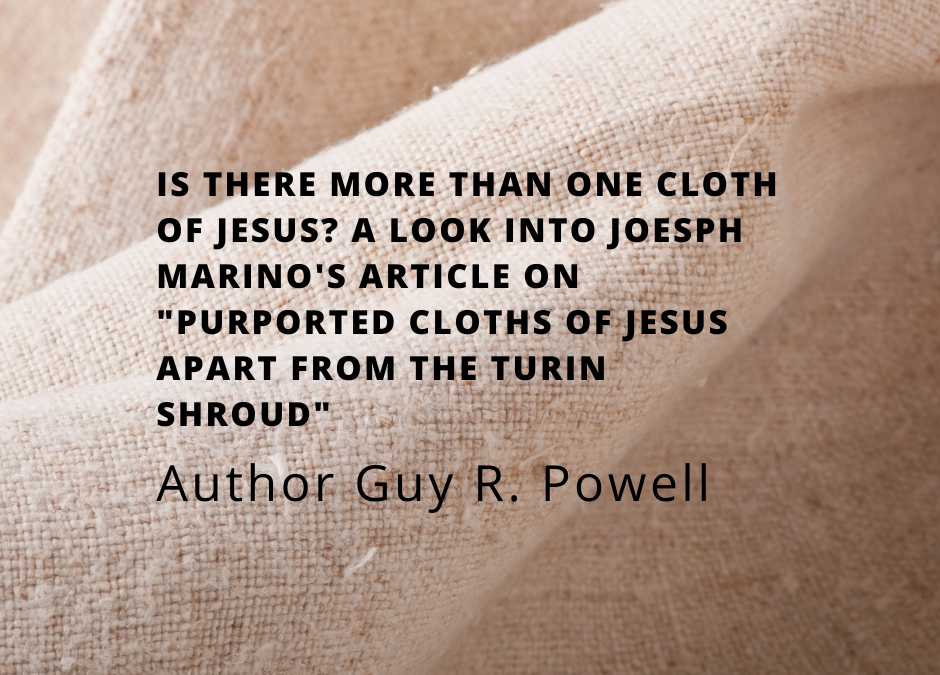 Is There More Than One Cloth of Jesus? A Look Into Joesph Marino’s Article on “Purported Cloths of Jesus Apart from the Turin Shroud”