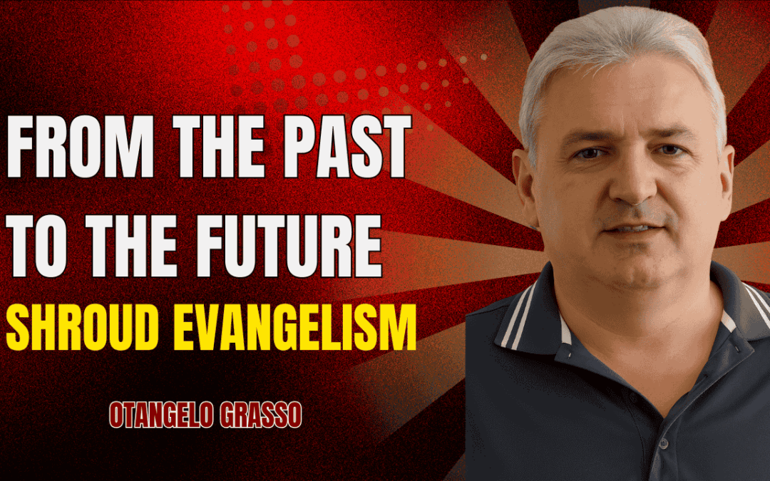 From the Past to the Future of Shroud Evangelism | Otangelo Grasso