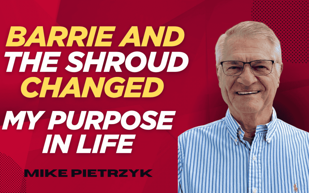 Barrie Schwartz and the Shroud of Turin Changed My Life | Mike Pietrzyk