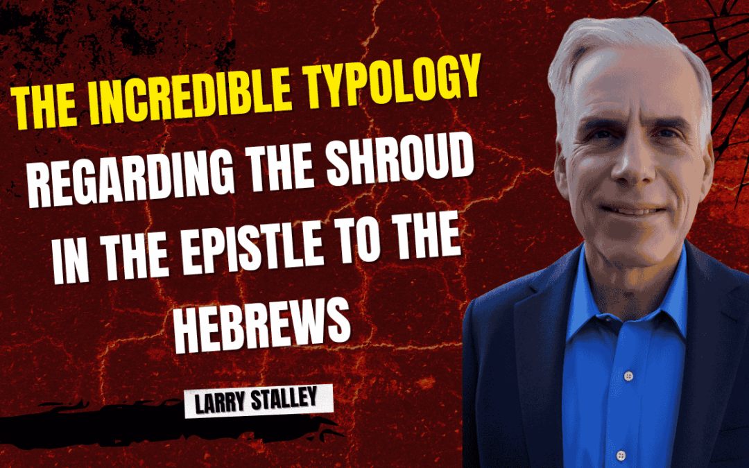 Shroud of Turin in the Epistle to the Hebrews | Larry Stalley