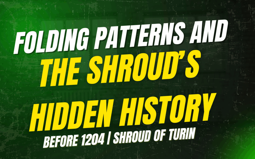 Folding Patterns and the History of the Shroud (pre 1204) – Pam Moon