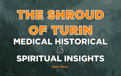 The Medical and Spiritual Significance of the Shroud of Turin