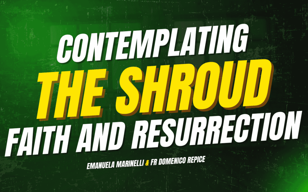 Contemplating the Shroud – Emanuela Marinelli & Fr Domenico Repice