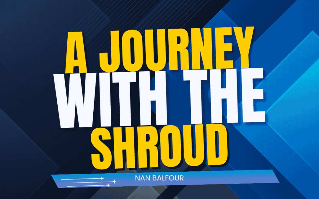 A Journey with the Shroud | Nan Balfour