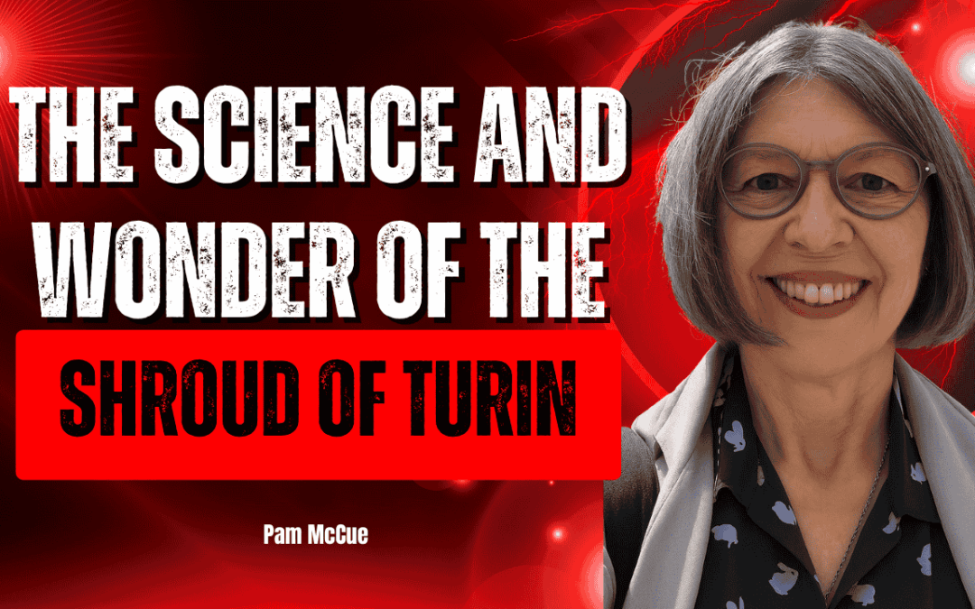 The Science and Wonder of the Shroud of Turin | Pam McCue
