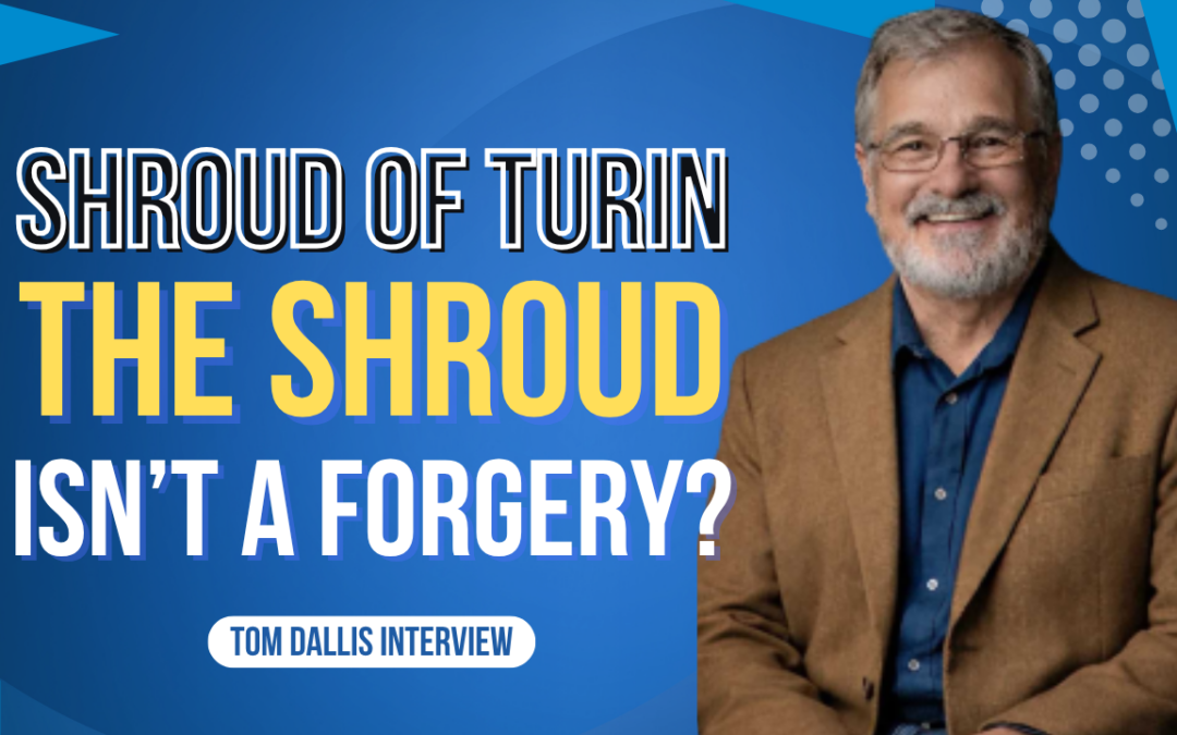 Could the Shroud of Turin Be Authentic? Tom Dallis Explains