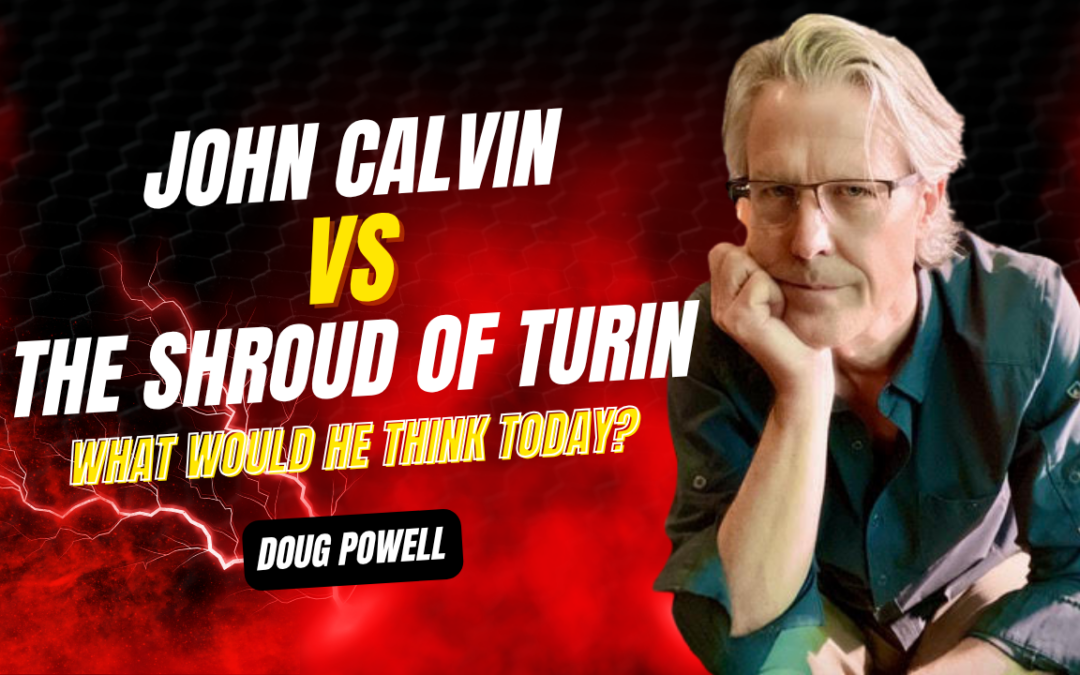 What Would John Calvin Think About the Shroud of Turin Today?